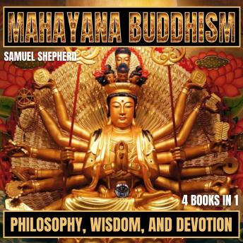 Mahayana Buddhism: Philosophy, Wisdom, and Devotion