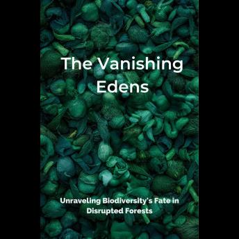 The Vanishing Edens: Unraveling Biodiversity's Fate in Disrupted Forests