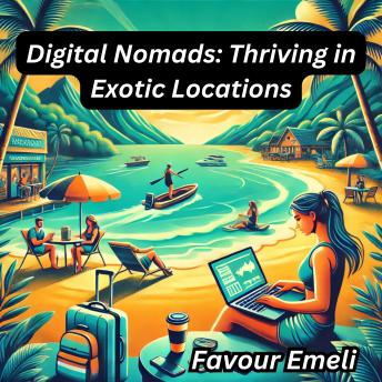 Digital Nomads: Thriving in Exotic Locations