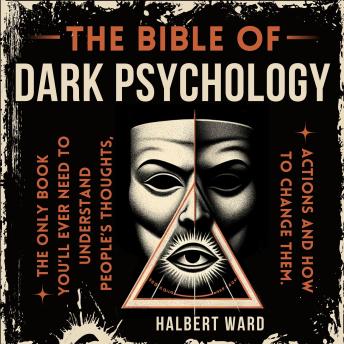 THE Bible of Dark Psychology: The Only Book You’ll Ever Need to Understand People’s Thoughts, Actions and How to Change Them.