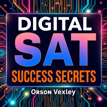 Digital SAT Success Secrets: Transform Your Score Effortlessly!: 'Boost your SAT score with compelling audio lessons designed for effortless preparation and peak performance!'