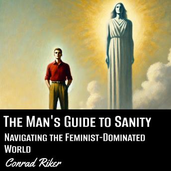 The Man's Guide to Sanity: Navigating the Feminist-Dominated World