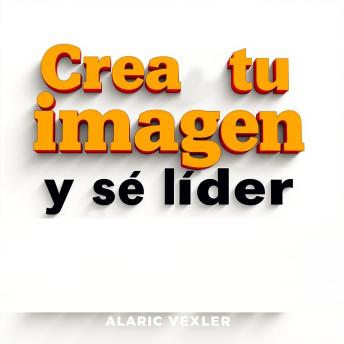 [Spanish] - Crea tu imagen y sé líder: ¡Transforma tu preparación con 'Crea tu imagen y sé líder'! Accede a lecciones de audio potentes para alcanzar el éxito.