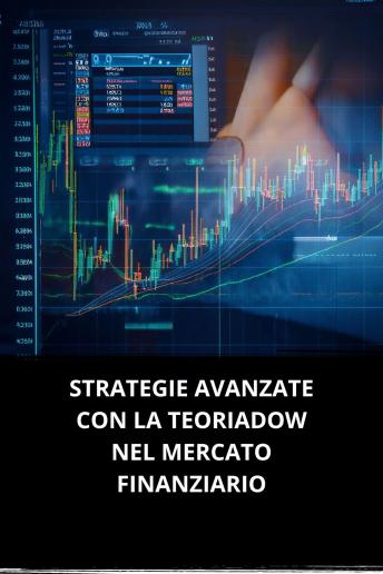 [Italian] - STRATEGIE AVANZATE CON LA TEORIA DOW NEL MERCATO FINANZIARIO