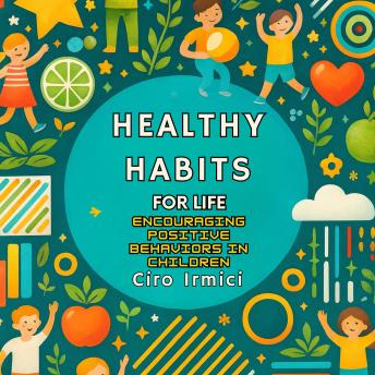 Healthy Habits for Life: Encouraging Positive Behaviors in Children
