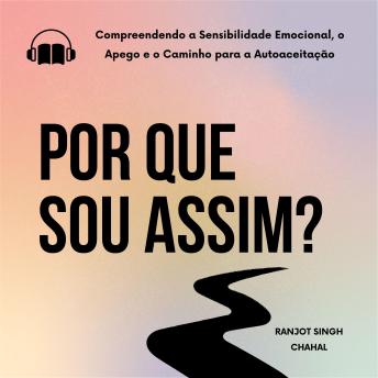 [Portuguese] - Por Que Sou Assim?: Compreendendo a Sensibilidade Emocional, o Apego e o Caminho para a Autoaceitação