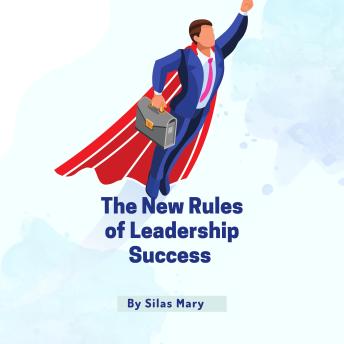 The New Rules of Leadership Success: How to Motivate, Inspire, and Build Winning Teams