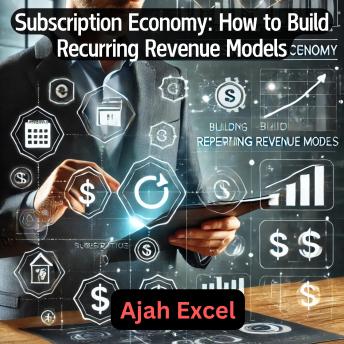 Subscription Economy: How to Build Recurring Revenue Models