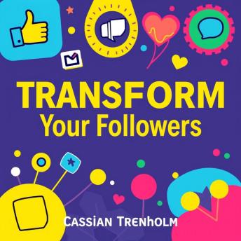 Transform Your Followers: Secrets to Building a Thriving Online Community: 'Transform your social media strategy! Discover powerful techniques in our audiobook to cultivate a loyal online following!'
