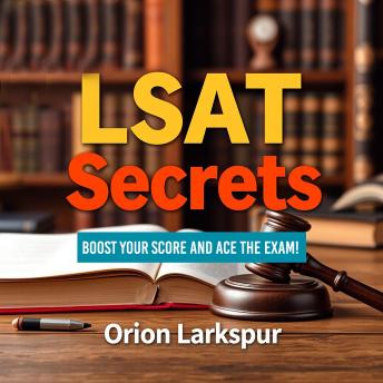 LSAT Secrets: Boost Your Score and Ace the Exam!: 'Discover LSAT Secrets! Dive into dynamic audio lessons crafted to enhance your performance and ace the test!'