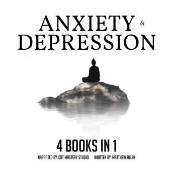 Anxiety and Depression 4 Books in 1: Control Emotions, Overcome Depression, Fear, Panic, Stress, and Anxiety