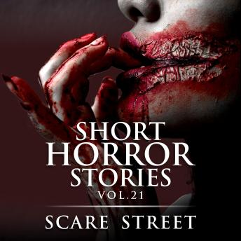 Short Horror Stories Vol. 21: Scary Ghosts, Monsters, Demons, and Hauntings