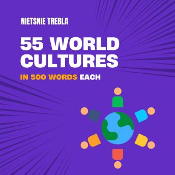 55 World Cultures in 500 Words Each