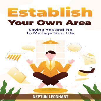 Establish Your Own Area: Saying Yes and No to Manage Your Life