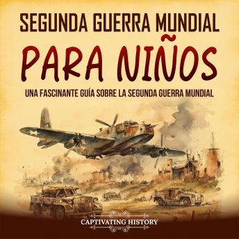 [Spanish] - Segunda Guerra Mundial para niños: Una fascinante guía sobre la Segunda Guerra Mundial