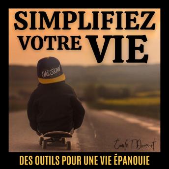 [French] - SIMPLIFIEZ VOTRE VIE: Des outils pour une vie épanouie