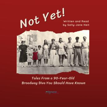 Not Yet!: Tales From a 90-Year-Old Broadway Diva You Should Have Known