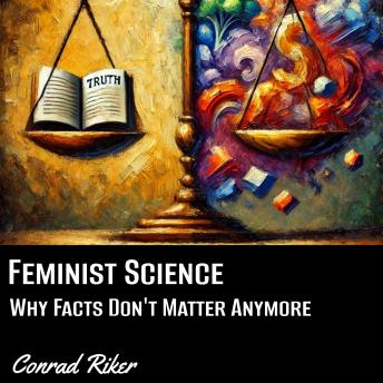 Feminist Science: Why Facts Don't Matter Anymore