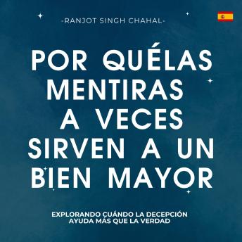 [Spanish] - Por qué las mentiras a veces sirven a un bien mayor: Explorando cuándo la decepción ayuda más que la verdad