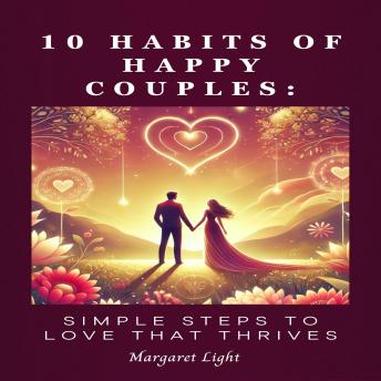 10 Habits of Happy Couples: Simple Steps to Love That Thrives