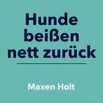 [German] - Hunde beißen nett zurück: 'Optimiere dein Wissen für Hunde beißen nett zurück! Genieße spannende Audiolektionen, die dich bestens vorbereiten.'