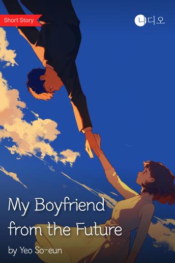 My Boyfriend from the Future: A sweet romance between a woman and a man across time and space.