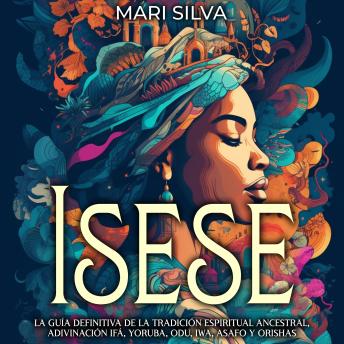 [Spanish] - Isese: La guía definitiva de la tradición espiritual ancestral, adivinación Ifá, yoruba, Odu, Iwa, Asafo y orishas