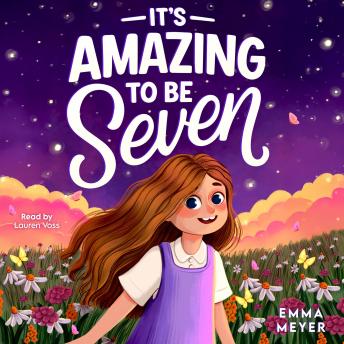 It's Amazing To Be Seven: An Inspiring Beginner Chapter Book for 7-Year-Old Girls about Self-Confidence, Friendship, and Inner Strength