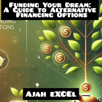 Funding Your Dream: A Guide to Alternative Financing Options