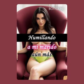 [Spanish] - Humillando a mi marido aún más: Audiolibro erótico explícito