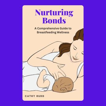 Nurturing Bonds: A Comprehensive Guide to Breastfeeding Wellness