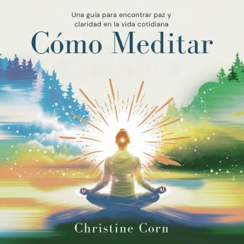 [Spanish] - Cómo Meditar: Una Guía para Encontrar Paz y Claridad en la Vida Cotidiana