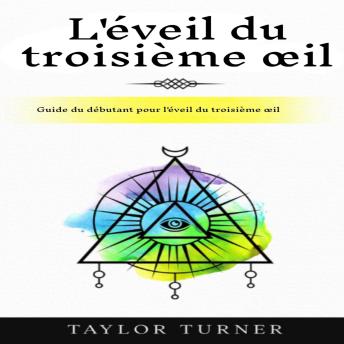 [French] - L'éveil du troisième œil: Guide du débutant pour l'éveil du troisième œil