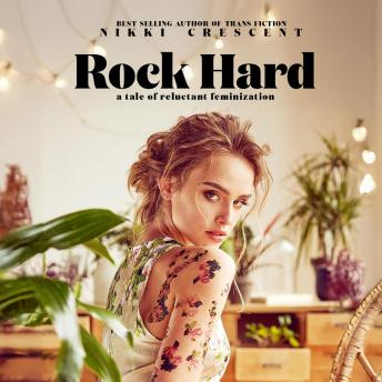 Rock Hard: A Tale of Reluctant Feminization