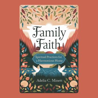Family Faith: Spiritual Practices for a Harmonious Home