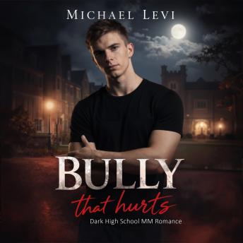 Bully that Hurts: Dark High School MM Romance