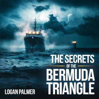 The Secrets of the Bermuda Triangle – Myths, Disappearances, and Theories: Exploring the Unexplained Vanishings, Scientific Explanations, and Conspiracy Theories