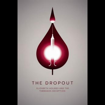 The Dropout: Elizabeth Holmes and the Theranos Deception