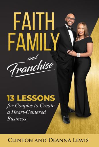 Faith, Family, and Franchise: 13 Lessons for Couples to Create a Heart-Centered Business