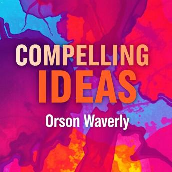 Compelling Ideas: Ignite Change and Make Your Message Unforgettable: 'Transform your communication! Immerse yourself in engaging audio lessons for unforgettable ideas that ignite change.'