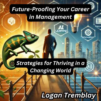 Future-Proofing Your Career in Management: Strategies for Thriving in a Changing World