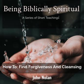 How To: Find Forgiveness and Cleansing: Bible Study