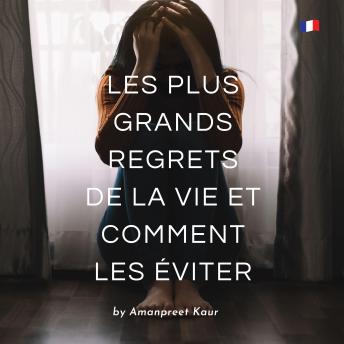 [French] - Les Plus Grands Regrets de la Vie et Comment les Éviter