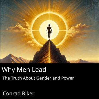 Why Men Lead: The Truth About Gender and Power