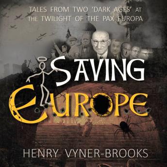 SAVING EUROPE: A Tale of Two Dark Ages at the Twilight of the Pax Europa
