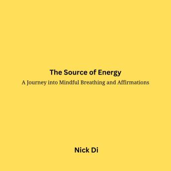 The Source of Energy: A Journey into Mindful Breathing and Affirmations