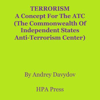 TERRORISM: A Concept For The ATC (The Commonwealth Of Independent States Anti-Terrorism Center)