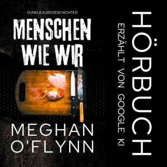 Menschen Wie Wir: Dunkle Kurzgeschichten - Meghan O'Flynn