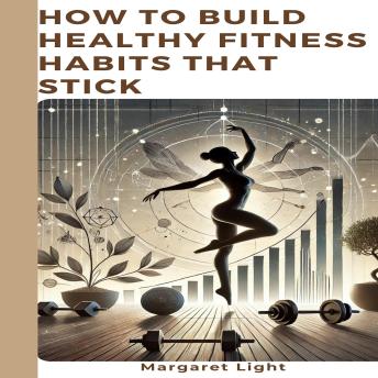 How to Build Healthy Fitness Habits That Stick