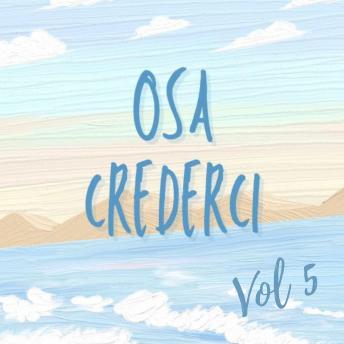 [Italian] - Osa Crederci. Scopri la Strada per le Tue Opportunità. Vol.5